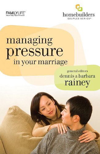 Managing Pressure in Your Marriage (Homebuilders) - Barbara Rainey,Dennis Rainey