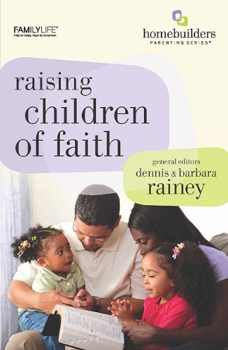 Stock image for FamilyLife Raising Children of Faith (Homebuilders Parenting) - Bible Study Guides and Workbooks for Kids - Sunday School Teaching - Christian Small Group Studies - Biblical Parenting for sale by More Than Words