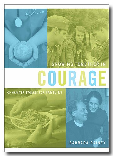 Growing Together in Courage (Character Stories for Families Series: Heart-Changing History) (9781602003583) by Barbara Rainey