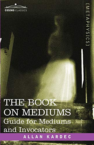 The Book on Mediums: Guide for Mediums and Invocators (9781602060951) by Allan Kardec