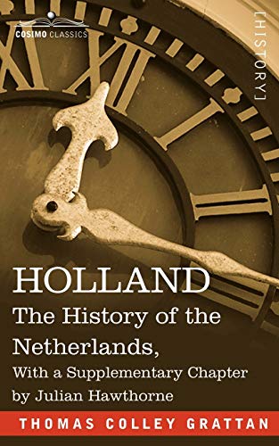 Imagen de archivo de Holland: The History of the Netherlands, with a Supplementary Chapter by Julian Hawthorne a la venta por Ashcrest Books