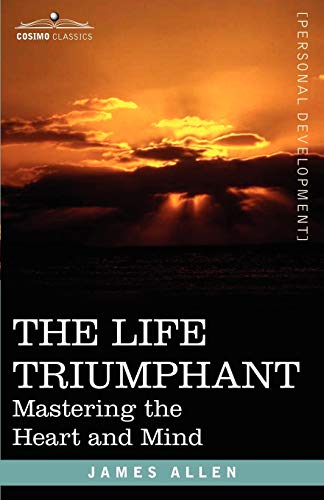 Beispielbild fr The Life Triumphant: Mastering the Heart and Mind zum Verkauf von Chiron Media