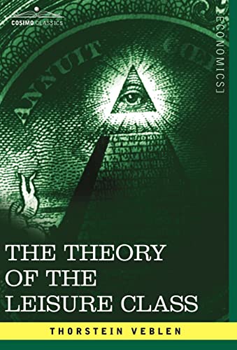 The Theory of the Leisure Class (Cosimo Classics Economics) (9781602061804) by Thorstein Veblen