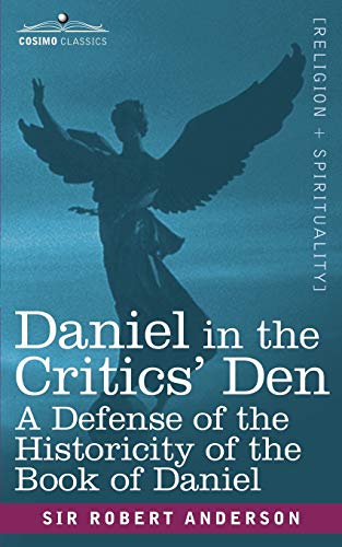 9781602061989: Daniel in the Critics' Den: A Defense of the Historicity of the Book of Daniel