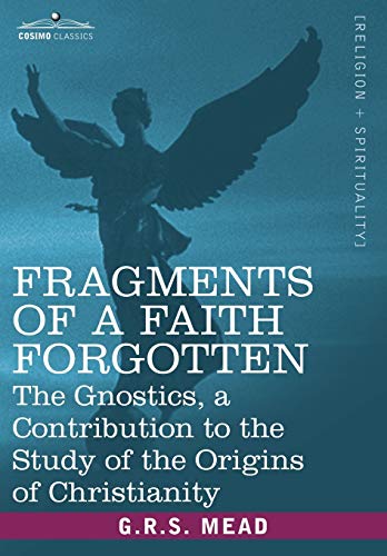 Fragments of a Faith Forgotten: The Gnostics, a Contibution to the Study of the Origins of Christianity (9781602062429) by Mead, G R S