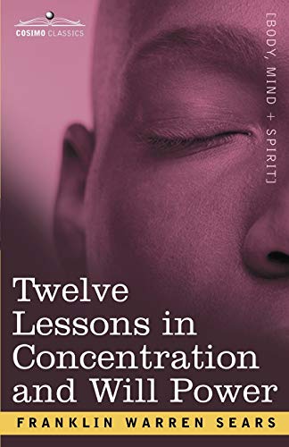 9781602062467: Concentration and Will Power in Twelve Lessons