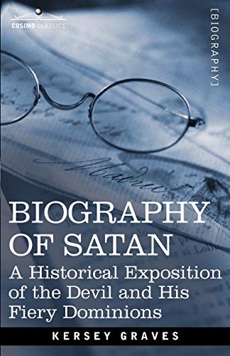 Beispielbild fr Biography of Satan: A Historical Exposition of the Devil and His Fiery Dominions zum Verkauf von Lucky's Textbooks