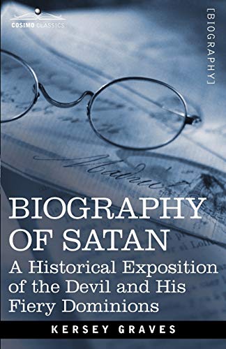 Stock image for Biography of Satan: A Historical Exposition of the Devil and His Fiery Dominions for sale by Lucky's Textbooks