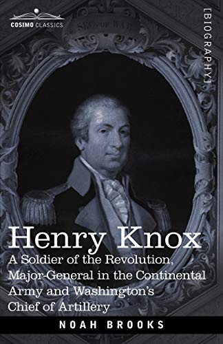 Beispielbild fr Henry Knox : A Soldier of the Revolution, Major-General in the Continental Army and Washington's Chief of Artillery zum Verkauf von Better World Books