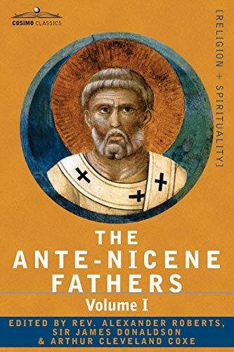 Stock image for The Ante-Nicene Fathers: The Writings of the Fathers Down to A.D. 325 Volume I - The Apostolic Fathers with Justin Martyr and Irenaeus for sale by Chiron Media