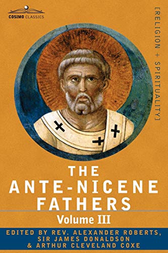 Stock image for The Ante-Nicene Fathers: The Writings of the Fathers Down to A.D. 325 Volume III Latin Christianity: Its Founder, Tertullian -Three Parts: 1. a for sale by Chiron Media