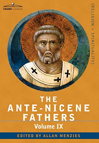9781602064867: The Ante-nicene Fathers: the Writings of the Fathers Down to A.d. 325: Recently Discovered Additions to Early Christian Literature; Commentaries of ... the Apocalypse of Peter, the Visio Pauli (9)