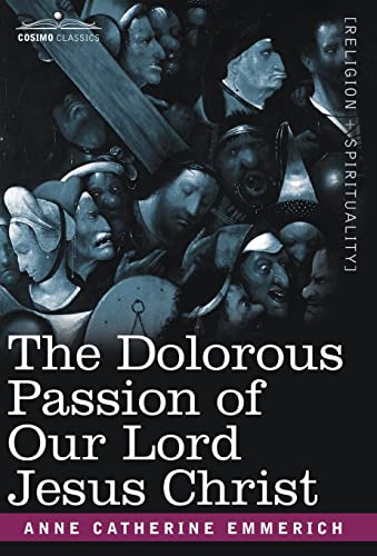 9781602065482: The Dolorous Passion of Our Lord Jesus Christ