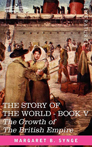9781602066267: The Growth of the British Empire, Book V of the Story of the World