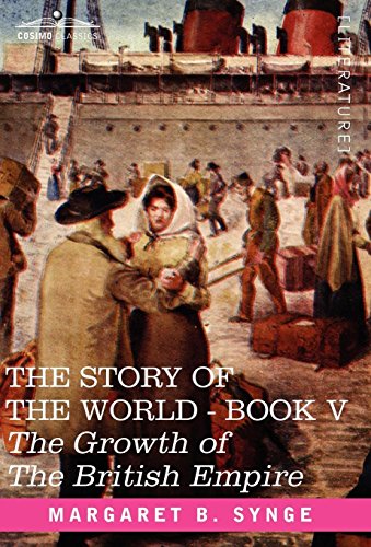 9781602066274: The Growth of the British Empire, Book V of the Story of the World