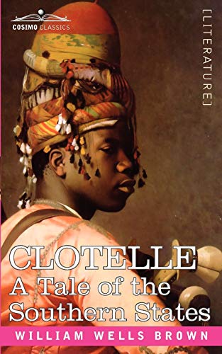 Clotelle, or A Tale of the Southern States (9781602066328) by Brown, William Wells