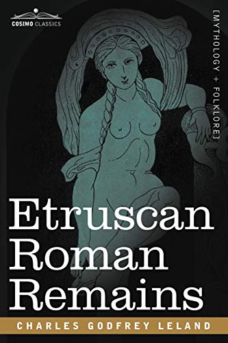 Etruscan Roman Remains (9781602066663) by Leland, Charles Godfrey