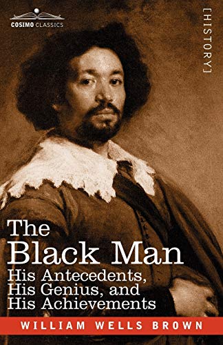 The Black Man: His Antecedents, His Genius, and His Achievements (9781602066762) by Brown, William Wells