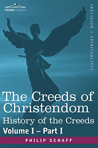 The Creeds of Christendom: History of the Creeds - Volume I, Part I (9781602068896) by Schaff, Dr Philip