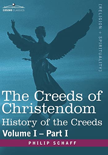 The Creeds of Christendom: History of the Creeds - Volume I, Part I (9781602069084) by Schaff, Dr Philip