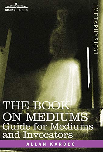 The Book on Mediums: Guide for Mediums and Invocators (9781602069329) by Kardec, Allan