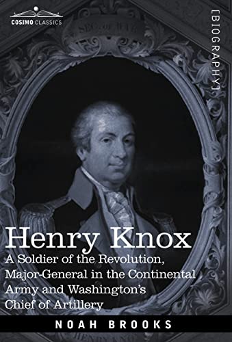 9781602069503: Henry Knox: A Soldier of the Revolution, Major-General in the Continental Army and Washington's Chief of Artillery (Cosimo Classics Biography)