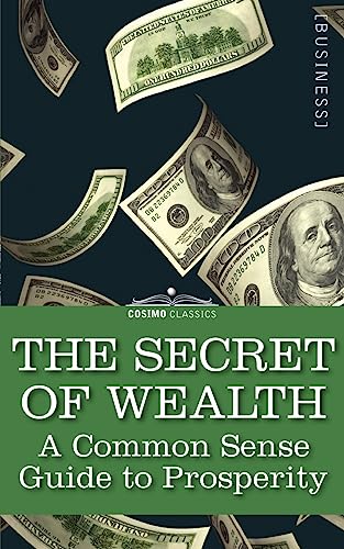 9781602069657: The Secret Of Wealth: A Common Sense Guide to Prosperity