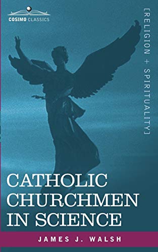 9781602069817: CATHOLIC CHURCHMEN IN SCIENCE: Sketches of the Lives of Catholic Ecclesiastics Who Were Among the Great Founders in Science