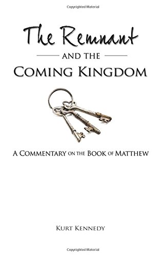 Stock image for The Remnant and the Coming Kingdom (Commentary on the Book of Matthew) for sale by Revaluation Books