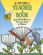 Stock image for If You Give a Teacher a Book : Using Picture Books to Teach the Traits of Writing for sale by Better World Books: West