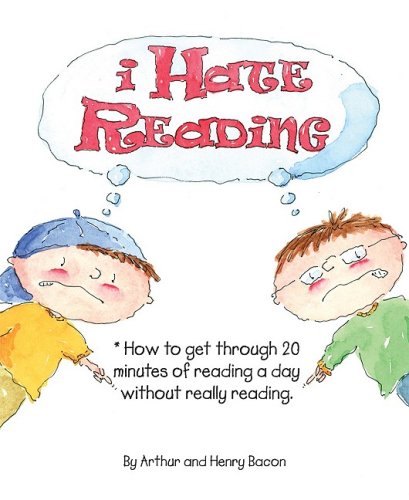 Stock image for I Hate Reading : How to Get Through 20 Minutes of Reading a Day Without Really Reading for sale by Better World Books: West