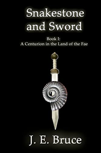 9781602151604: Snakestone and Sword: A Centurion in the Land of the Fae