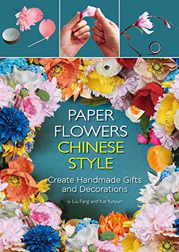 Imagen de archivo de Paper Flowers Chinese Style: Create Handmade Gifts and Decorations a la venta por Bellwetherbooks