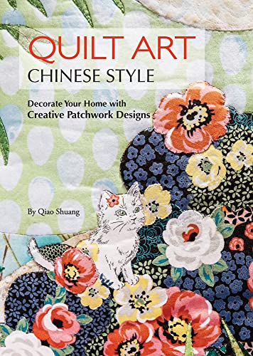 Stock image for Quilt Art Chinese Style: Decorate Your Home with Creative Patchwork Designs for sale by SecondSale