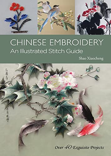 Imagen de archivo de Chinese Embroidery: An Illustrated Stitch Guide - over 40 Exquisite Projects a la venta por Revaluation Books