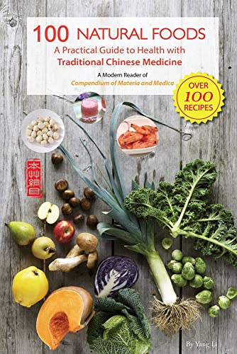 Imagen de archivo de 100 Natural Foods: A Practical Guide to Health with Traditional Chinese Medicine (a Modern Reader of 'compendium of Materia and Medica') a la venta por ThriftBooks-Dallas