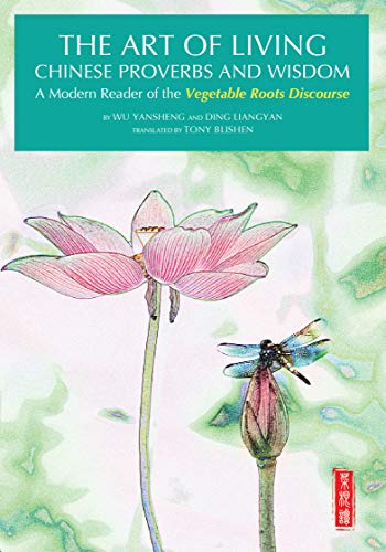 Imagen de archivo de Art of Living Chinese Proverbs and Wisdom: A Modern Reader of the Vegetable Roots Discourse a la venta por Goodwill Books