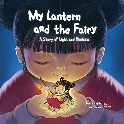 Beispielbild fr My Lantern and the Fairy: A Story of Light and Kindness Told in English and Chinese: A Story of Light and Kindness Told in English and Chinese (Bilingual) zum Verkauf von WorldofBooks
