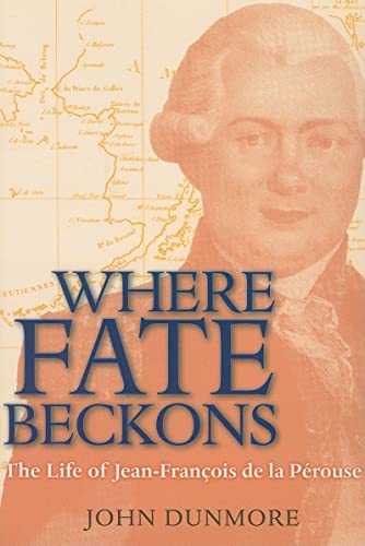 

Where Fate Beckons: The Life of Jean-FranÃ§ois de la PÃ rouse (Volume 2) (Lives of Great Explorers)