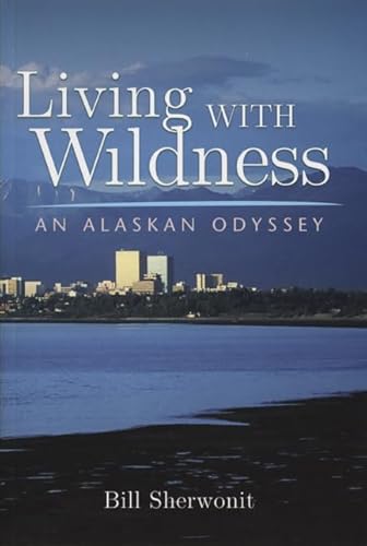 Stock image for Living with Wildness : An Alaskan Odyssey for sale by Better World Books