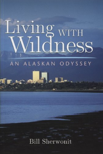 9781602230149: Living With Wildness: An Alaskan Odyssey