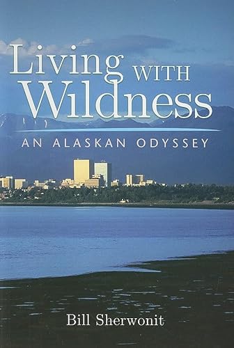 Stock image for Living with Wildness: An Alaskan Odyssey for sale by ThriftBooks-Dallas