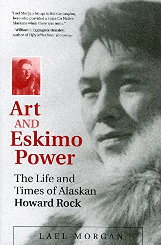 Art and Eskimo Power: The Life and Times of Alaskan Howard Rock (9781602230217) by Morgan, Lael
