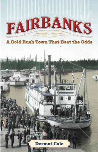 Stock image for Fairbanks: A Gold Rush Town That Beat the Odds for sale by Goodwill of Colorado