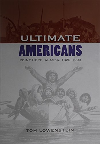 Ultimate Americans: Point Hope Alaska: 1826-1909 (9781602230385) by Lowenstein, Tom