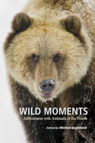 Stock image for Signed. Wild Moments: Adventures with Animals of the North for sale by Bristlecone Books  RMABA