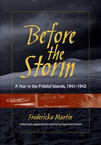 Imagen de archivo de Before the Storm: A Year in the Pribilof Islands, 1941-1942 a la venta por Mispah books
