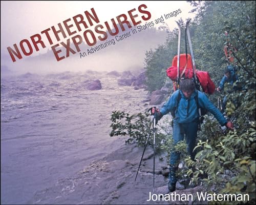 Imagen de archivo de Northern Exposures: An Adventuring Career in Stories and Images a la venta por ThriftBooks-Atlanta