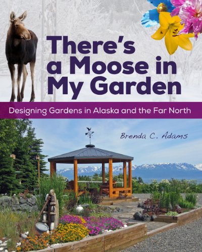 Beispielbild fr There's a Moose in My Garden. Designing Gardens in Alaska and the Far North. zum Verkauf von Antiquariaat Schot