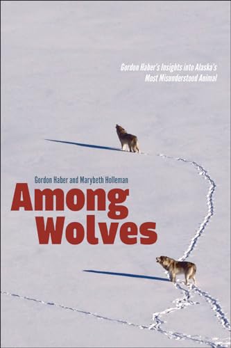 Beispielbild fr Among Wolves : Gordon Haber's Insights into Alaska's Most Misunderstood Animal zum Verkauf von Better World Books